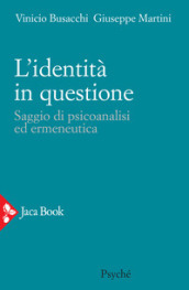 L identità in questione. Saggio di psicoanalisi ed ermeneutica