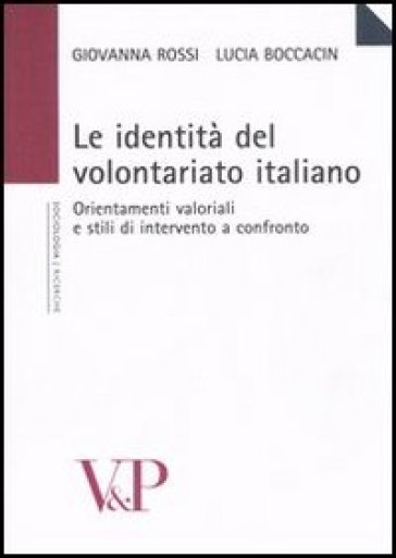 Le identità del volontariato italiano. Orientamenti valoriali e stili di intervento a confronto - Giovanna Rossi - Lucia Boccacin