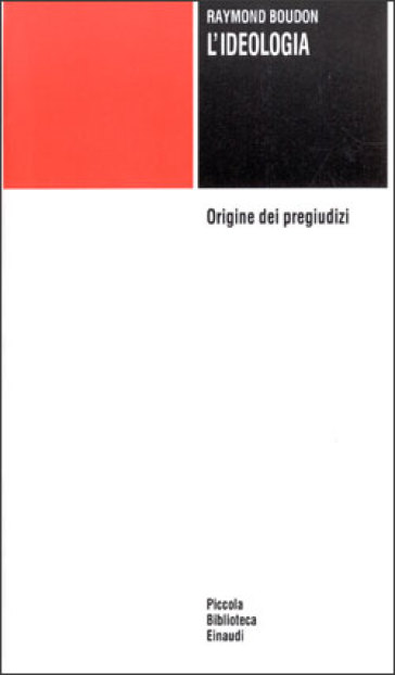 L'ideologia. Origine dei pregiudizi - Raymond Boudon