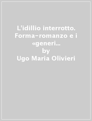 L'idillio interrotto. Forma-romanzo e i «generi intercalari» in Ippolito Nievo - Ugo Maria Olivieri