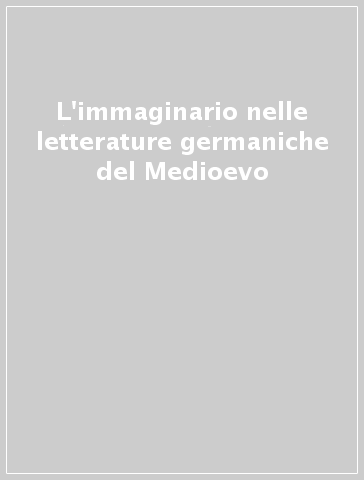 L'immaginario nelle letterature germaniche del Medioevo