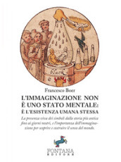 L immaginazione non è uno stato mentale: è l esistenza umana stessa. La presenza viva dei simboli dalla storia più antica fino ai giorni nostri, e l importanza dell immaginazione per scoprire e costruire il senso del mondo