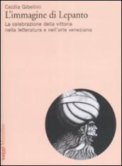 L immagine di Lepanto. La celebrazione della vittoria nella letteratura e nell arte veneziana del Cinquecento