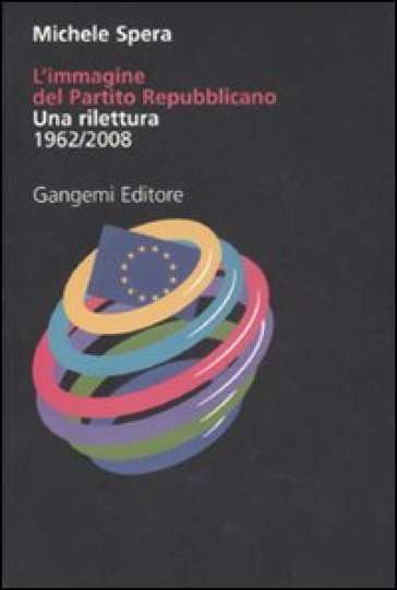 L'immagine del Partito repubblicano. Una rilettura (1962-2008). Ediz. illustrata - Michele Spera