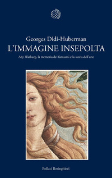 L'immagine insepolta. Aby Warburg, la memoria dei fantasmi e la storia dell'arte - Georges Didi-Huberman