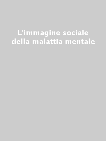 L'immagine sociale della malattia mentale