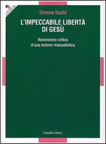 L'impeccabile libertà di Gesù. Recensione critica d'una lezione manualistica - Simone Duchi