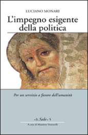 L impegno esigente della politica. Per un servizio a favore dell umanità