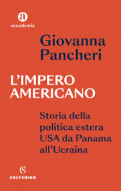 L impero americano. Storia della politica estera USA da Panama all Ucrainia