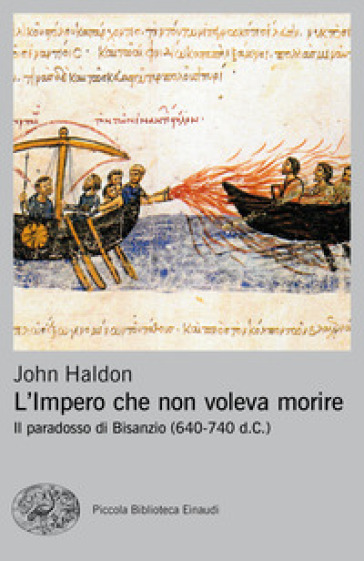 L'impero che non voleva morire. Il paradosso di Bisanzio (640-740 d.C.) - John Haldon