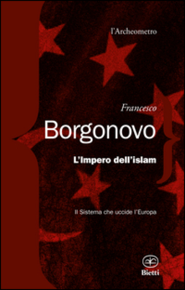 L'impero dell'Islam. Il sistema che uccide l'Europa - Francesco Borgonovo