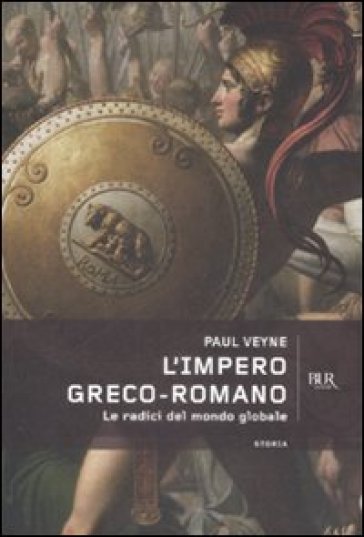 L'impero greco romano. Le radici del mondo globale - Paul Veyne