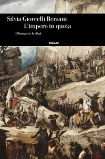 L'impero in quota. I romani e le Alpi - Silvia Giorcelli Bersani