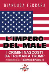 L impero del male. I crimini nascosti da Truman a Trump