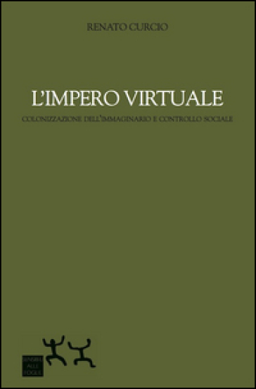 L'impero virtuale. Colonizzazione dell'immaginario e controllo sociale - Renato Curcio