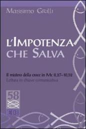 L impotenza che salva. Il mistero della croce in Mc 8,27-10,52. Lettura in chiave comunicativa