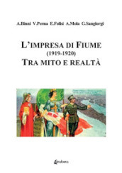 L impresa di Fiume (1919-1920). Tra mito e realtà