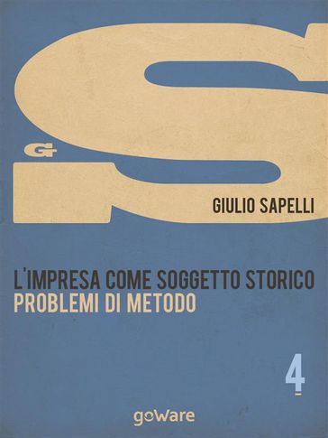 L'impresa come soggetto storico. Problemi di metodo  Vol. 4 - Giulio Sapelli