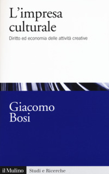 L'impresa culturale. Diritto ed economia delle attività creative - Giacomo Bosi