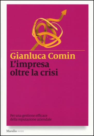 L'impresa oltre la crisi. Per una gestione efficace della reputazione aziendale - Gianluca Comin