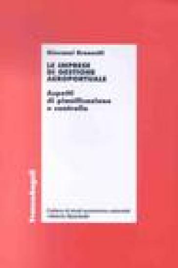 Le imprese di gestione aeroportuale. Aspetti di pianificazione e controllo - Giovanni Bronzetti