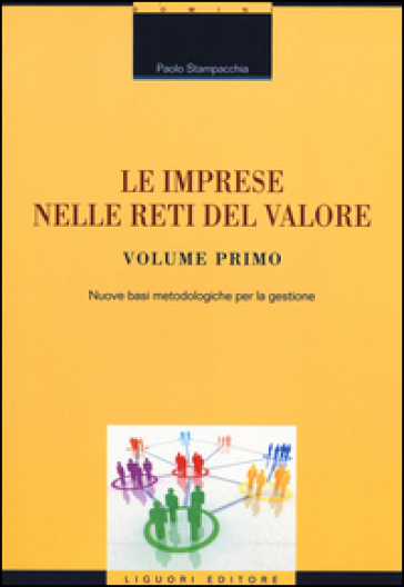 Le imprese nelle reti del valore. 1: Nuove basi metodologiche per la gestione - Paolo Stampacchia