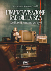 L improvvisazione radiotelevisiva. Dagli anni Settanta ad oggi