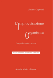 L improvvisazione organistica. Una guida pratica e teorica