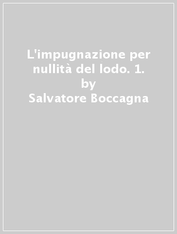 L'impugnazione per nullità del lodo. 1. - Salvatore Boccagna