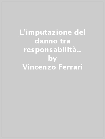 L'imputazione del danno tra responsabilità civile e assicurazione - Vincenzo Ferrari