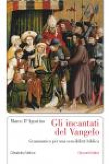 Gli incantati del Vangelo. Grammatica per una sensibilità biblica - Marco D