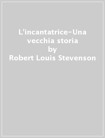 L'incantatrice-Una vecchia storia - Robert Louis Stevenson