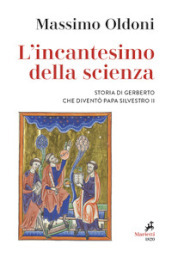 L incantesimo della scienza. Storia di Gerbero che diventò papa Silvestro II