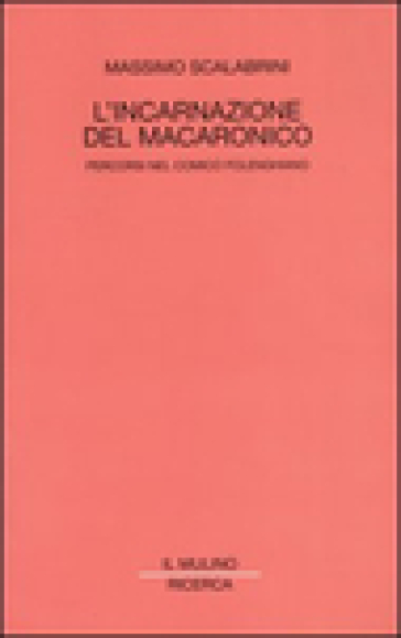 L'incarnazione del macaronico. Percorsi nel comico folenghiano - Massimo Scalabrini