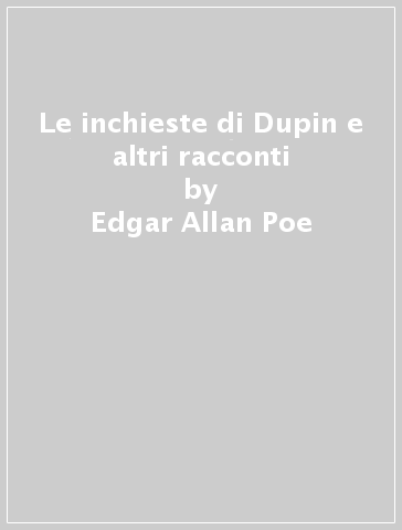 Le inchieste di Dupin e altri racconti - Edgar Allan Poe