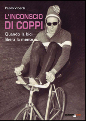 L inconscio di Coppi. Quando la bici libera la mente