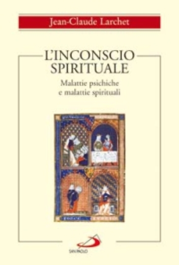 L'inconscio spirituale. Malattie psichiche e malattie spirituali - Jean-Claude Larchet