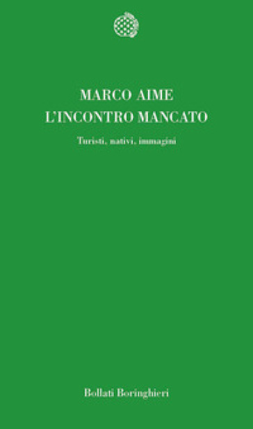 L'incontro mancato. Turisti, nativi, immagini - Marco Aime