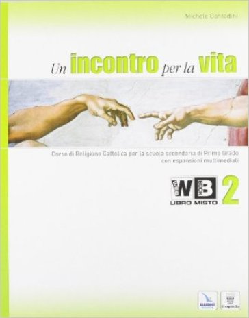 Un incontro per la vita. Corso di religione cattolica. Con espansione online. Per la Scuola media. 2. - Michele Contadini