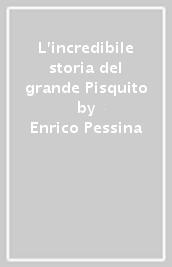 L incredibile storia del grande Pisquito