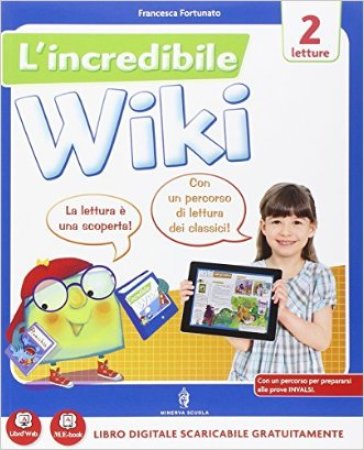 L'incredibile wiki. Per la 2ª classe elementare. Con e-book. Con espansione online - Fortunato - Girotti
