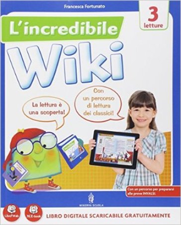 L'incredibile wiki. Per la 3ª classe elementare. Con e-book. Con espansione online - Fortunato - Girotti