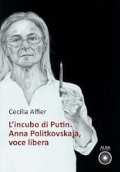 L incubo di Putin. Anna Politkovskaja, voce libera