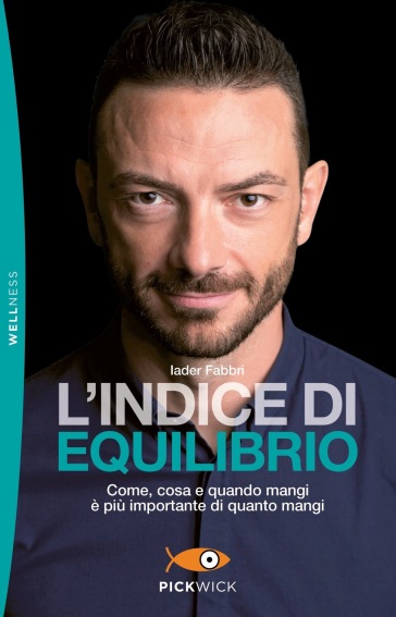 L'indice di equilibrio. Come, cosa e quando mangi è più importante di quanto mangi - Iader Fabbri