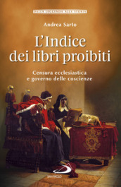 L indice dei libri proibiti. Censura ecclesiastica e governo delle coscienze