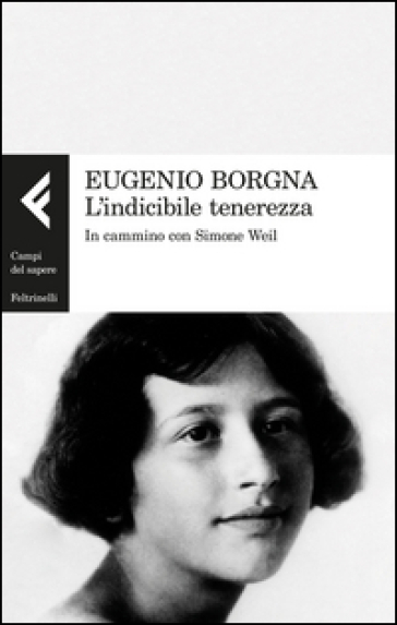 L'indicibile tenerezza. In cammino con Simone Weil - Eugenio Borgna