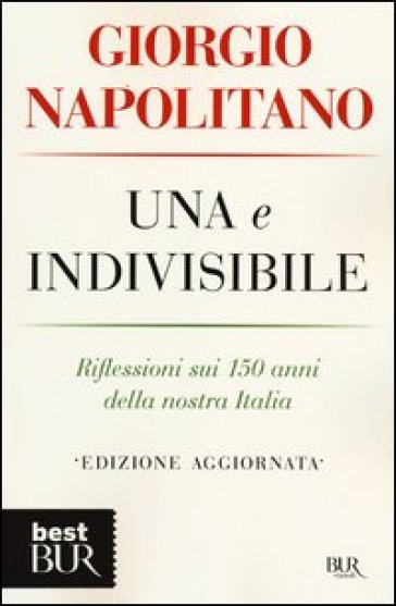 Una e indivisibile. Riflessioni sui 150 anni della nostra Italia - Giorgio Napolitano