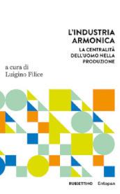 L industria armonica. La centralità dell uomo nella produzione