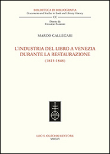 L'industria del libro a Venezia durante la Restaurazione (1815-1848) - Marco Callegari