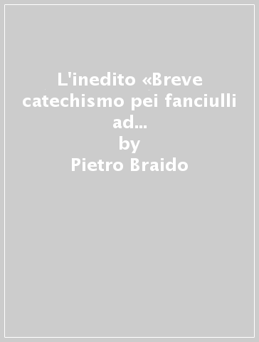 L'inedito «Breve catechismo pei fanciulli ad uso della Diocesi di Torino» di Don Bosco - Pietro Braido